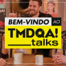 Estreia do TMDQA! Talks
